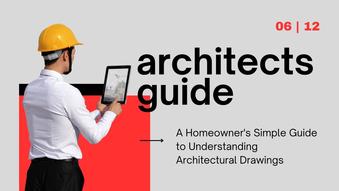 A Homeowner's Simple Guide to Understanding Architectural Drawings