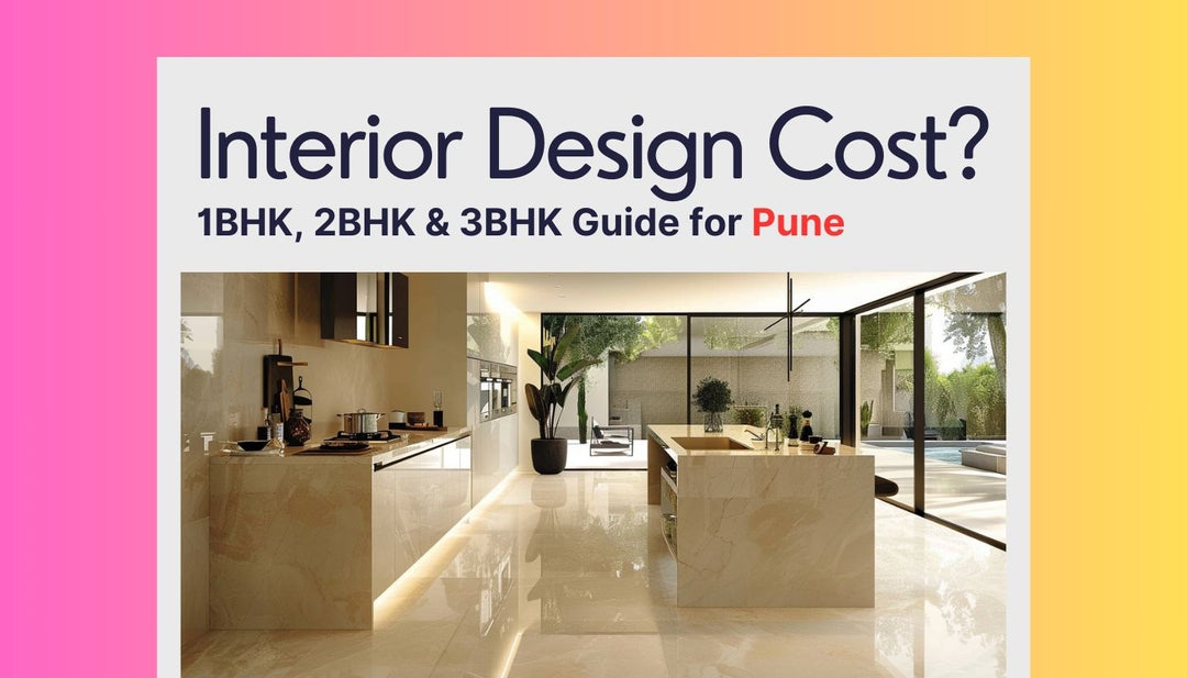 What are Interior Design Costs in Pune? Expert Insights for 1BHK, 2BHK, and 3BHK Flats