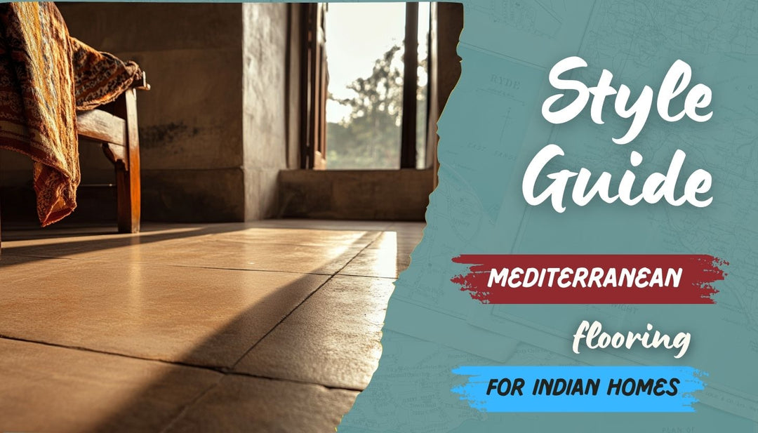 Mediterranean Flooring for Indian Homes - Durability & Maintenance Guide