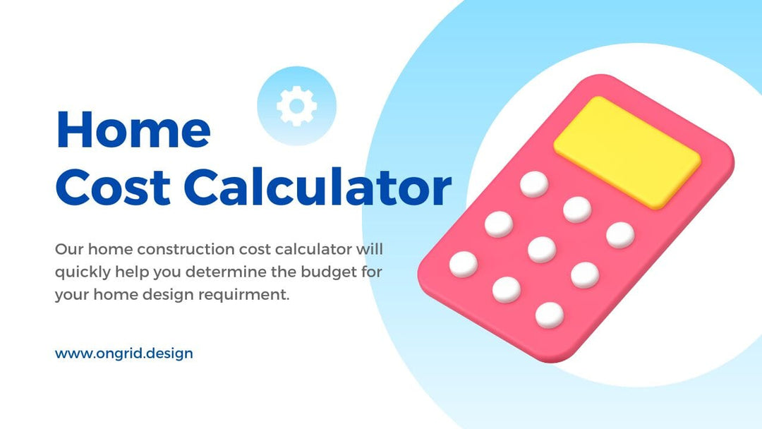 How the Home Construction Cost Calculator from ongrid Can Help You