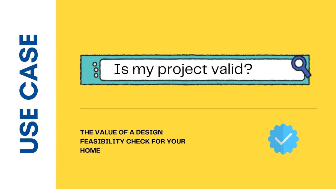 Avoiding Costly Mistakes: The Value of a Design Feasibility Check for Your Home