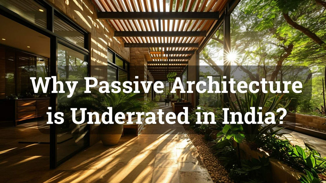 Embracing Passive Architecture in India: A Guide to Energy-Efficient Homes